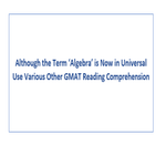 Although the Term Algebra is Now in Universal Use Various Other GMAT Reading Comprehension